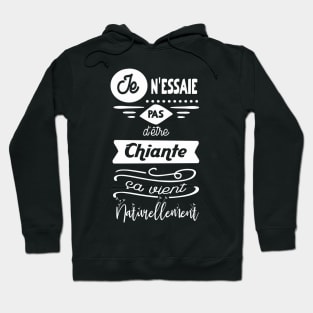 je n'essaie pas d'être chiante, ça vient naturellement Hoodie